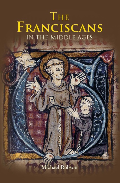 The Franciscans in the Middle Ages, Michael Robson