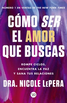 Cómo ser el amor que buscas, Dra. Nicole LePera