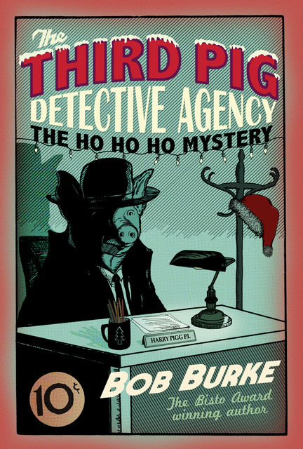 The Ho Ho Ho Mystery (Third Pig Detective Agency, Book 2), Bob Burke