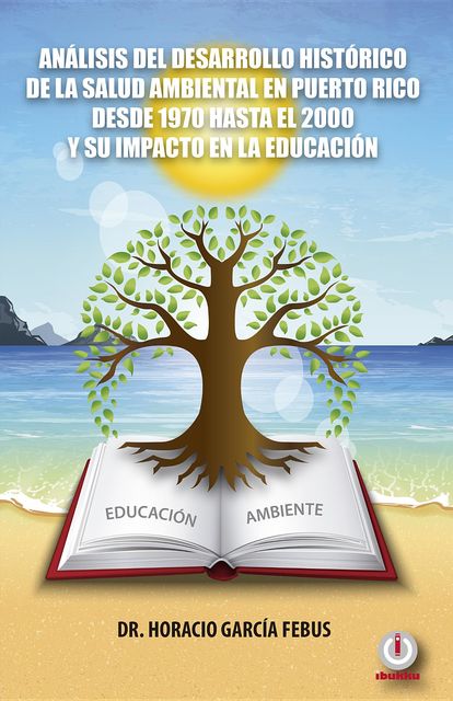 Análisis del desarrollo histórico de la salud ambiental en Puerto Rico desde 1970 hasta el 2000 y su impacto en la educación, Horacio García Febus