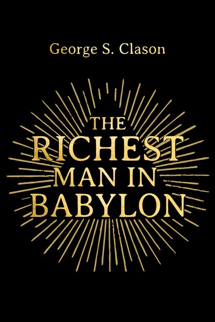 The Richest Man in Babylon, George Clason