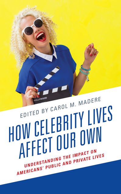 How Celebrity Lives Affect Our Own, Joy Jenkins, Janelle Applequist, Carol M. Madere, Deborah S. Bowen, Dominique Schuster, Dylan Rollo, Holeka G. Inaba, Joseph Mirando, Joshua Azriel, Kevin Calcamp, Kristina Kraus, Matthew Corr, Meghann Droeger, Michelle Colpean, Riva Tuk, Timothy Michaels