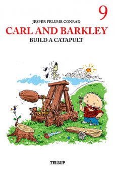 Carl and Barkley #9: Carl and Barkley Build a Catapult, Jesper Felumb Conrad