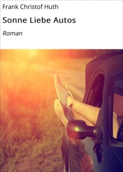 Sonne Liebe Autos, Frank Christof Huth
