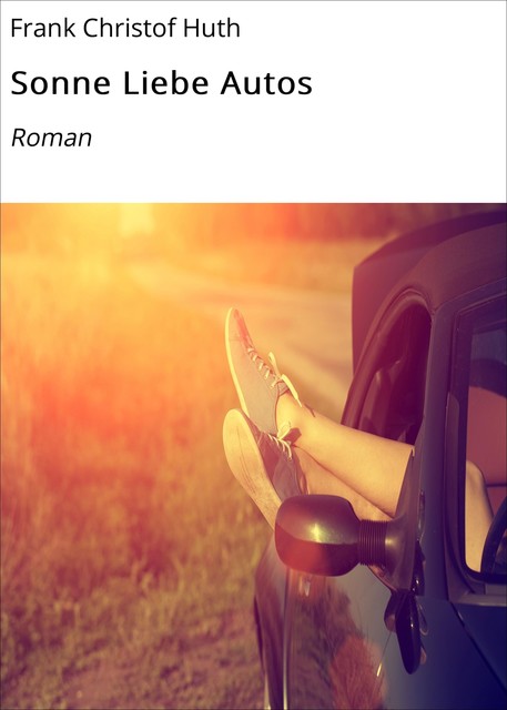Sonne Liebe Autos, Frank Christof Huth