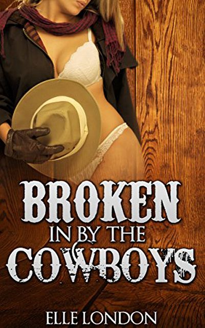 Broken In By The Cowboys, Elle London