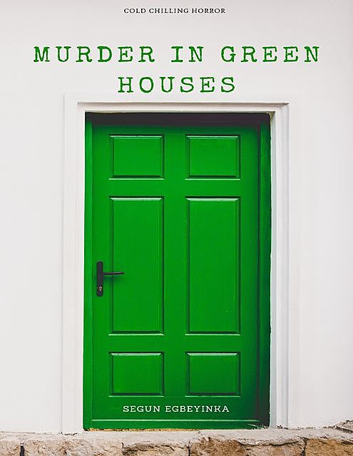 Murder In Green Houses, Egbeyinka Segun