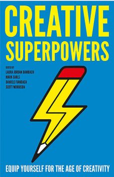Creative Superpowers, Mark Earls, Daniele Fiandaca, Laura Jordan Bambach, Scott Morrison