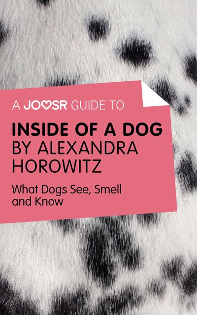 A Joosr Guide to Inside of a Dog by Alexandra Horowitz, Joosr