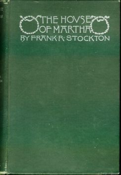 The House of Martha, Frank Richard Stockton