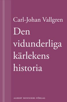 Den vidunderliga kärlekens historia, Carl-Johan Vallgren