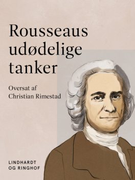 Rousseaus udødelige tanker, Jean-Jacques Rousseau