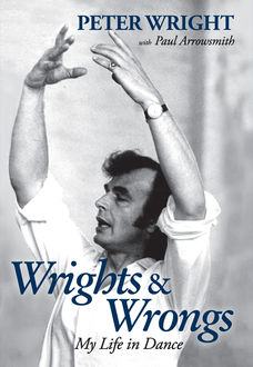 Wrights & Wrongs: My Life in Dance, Peter Wright, Paul Arrowsmith