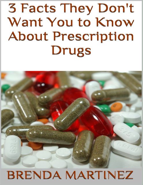 3 Facts They Don't Want You to Know About Prescription Drugs, Brenda Martinez