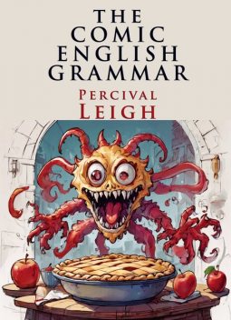 The Comic English Grammar: A New And Facetious Introduction To The English Tongue, Percival Leigh