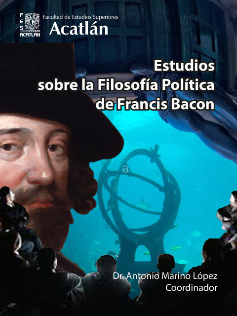 Estudios sobre la Filosofía Política de Francis Bacon, José Gerardo Valero Cano, Luis Octavio García Mondragón, Teresita García González