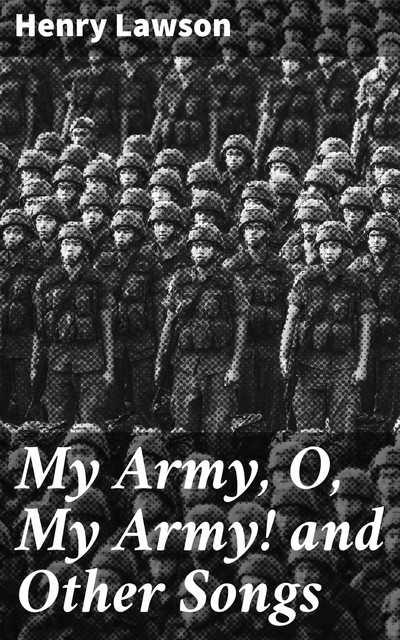 My Army, O, My Army! and Other Songs, Henry Lawson