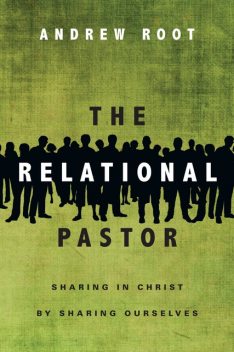The Relational Pastor, Andrew Root
