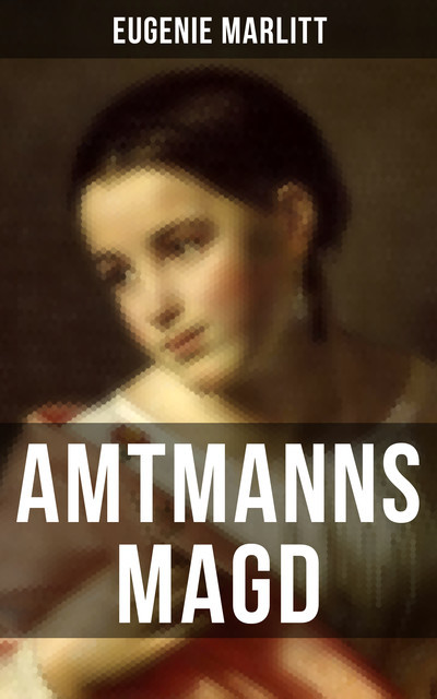 Amtmanns Magd, Eugenie Marlitt