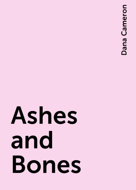 Ashes and Bones, Dana Cameron