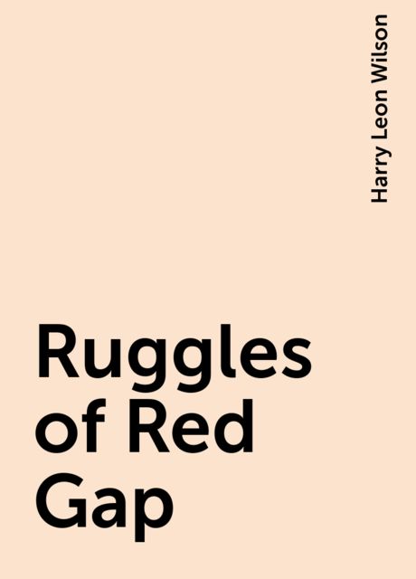 Ruggles of Red Gap, Harry Leon Wilson