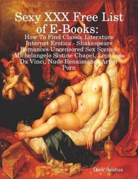 Sexy XXX Free List of E-Books: How to Find Classic Literature Internet Erotica – Shakespeare Romances Uncensored Sex Scenes, Michelangelo Sistine Chapel, Leonardo Da Vinci, Nude Renaissance Art or Porn, Dick Sextus