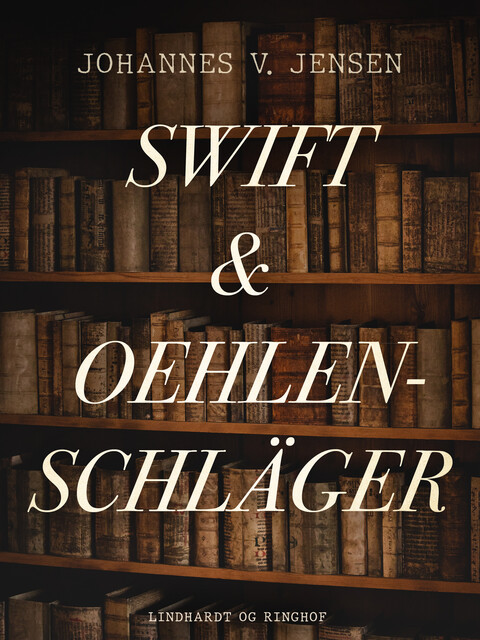 Swift og Oehlenschlæger, Johannes V. Jensen