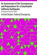 An Assessment of the Consequences and Preparations for a Catastrophic California Earthquake: Findings and Actions Taken, United States. Federal Emergency Management Agency