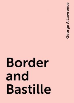 Border and Bastille, George A.Lawrence