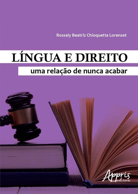 Língua e Direito: Uma Relação de Nunca Acabar, Rossaly Beatriz Chioquetta Lorenset
