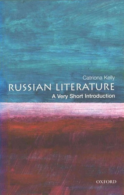 Russian Literature: A Very Short Introduction, Catriona Kelly