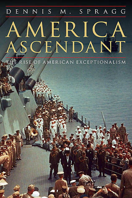 America Ascendant, Dennis M. Spragg