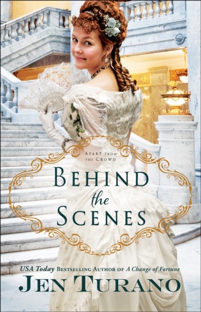 Behind the Scenes (Apart From the Crowd Book #1), Jen Turano