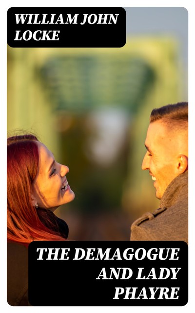 The Demagogue and Lady Phayre, William John Locke