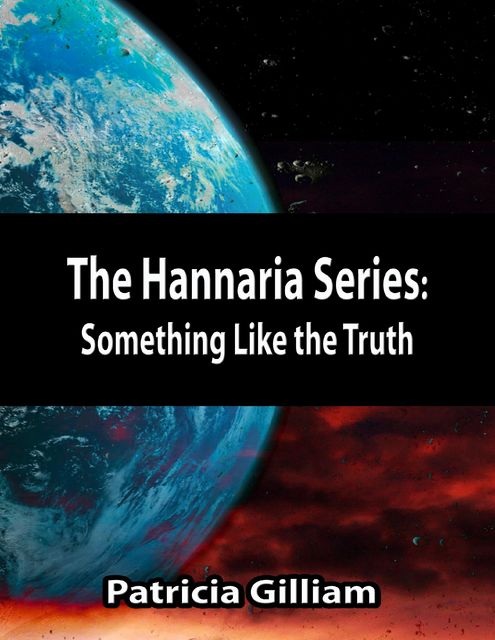 The Hannaria Series Book 4: Something Like the Truth, Patricia Gilliam