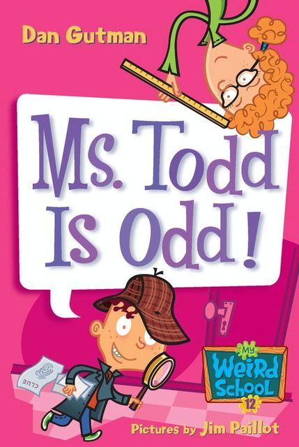 My Weird School #12: Ms. Todd Is Odd!, Dan Gutman