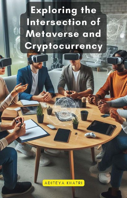 Exploring the Intersection of Metaverse and Cryptocurrency, Aditeya Khatri