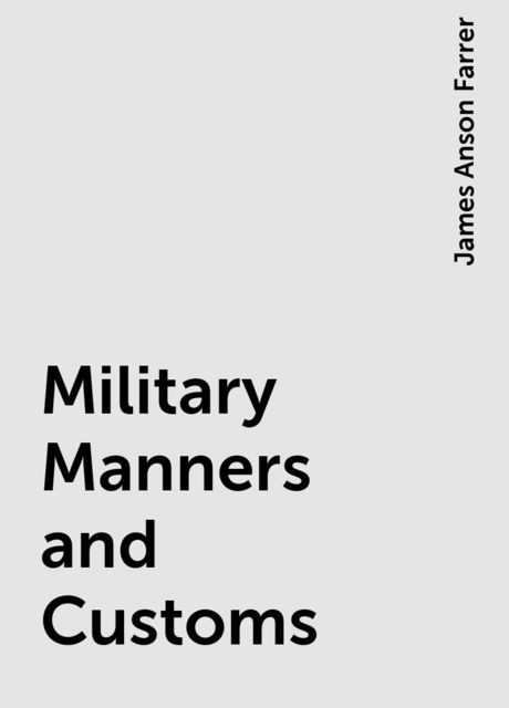 Military Manners and Customs, James Anson Farrer