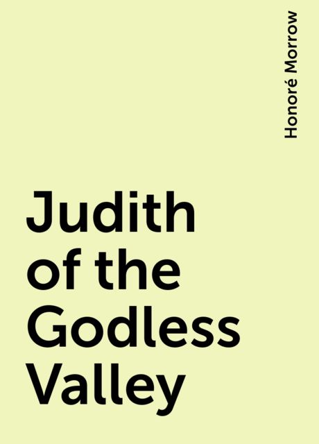 Judith of the Godless Valley, Honoré Morrow