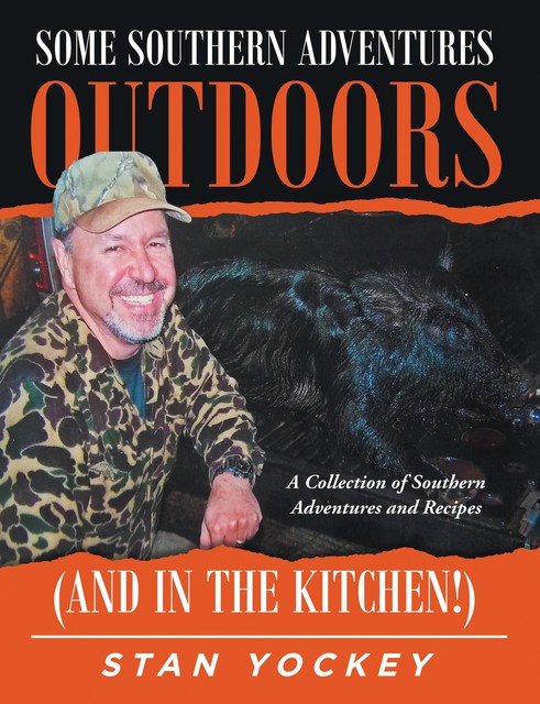 Some Southern Adventures Outdoors (and in the Kitchen!), Stan Yockey