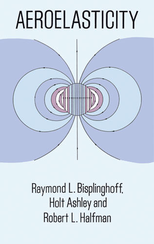 Aeroelasticity, Holt Ashley, Raymond L.Bisplinghoff, Robert L.Halfman