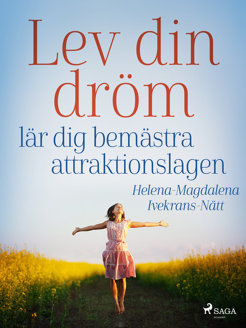 Lev din dröm : lär dig bemästra attraktionslagen, Helena-Magdalena Ivekrans-Nätt