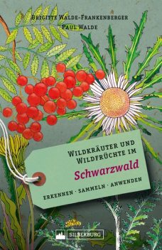 Wildkräuter und Wildfrüchte im Schwarzwald, Brigitte Walde-Frankenberger, Paul Walde