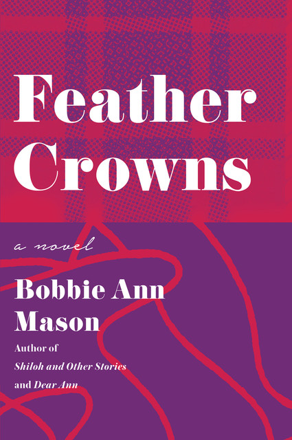 Feather Crowns, Bobbie Ann Mason