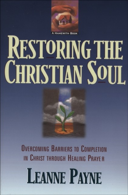 Restoring the Christian Soul, Leanne Payne