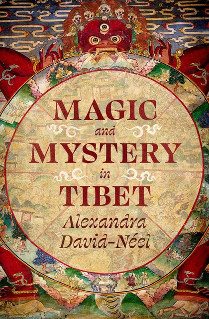 Magic and Mystery in Tibet, Alexandra David-Neel