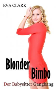 Blonder Bimbo – Der Babysitter Gangbang, Eva Clark