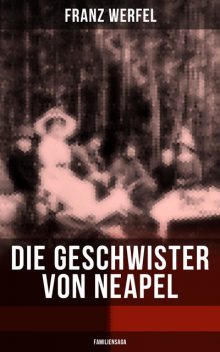 Die Geschwister von Neapel (Familiensaga), Franz Werfel