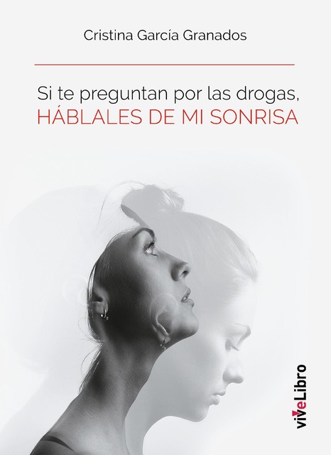 Si te preguntan por las drogas, HÁBLALES DE MI SONRISA, Cristina García Granados