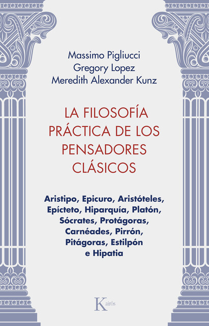 La filosofía práctica de los pensadores clásicos, Gregory Lopez, Massimo Pigliucci, Meredith Alexander Kunz